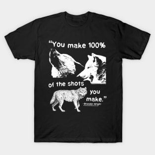 Wolf Pack "You Make 100% Of The Shots You Make" Inspiring Quote T-Shirt